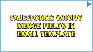 Salesforce: Wrong merge fields in Email Template (3 Solutions!!)