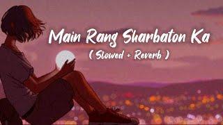 Main Rang Sharbaton Ka [Slowed+Reverb] Lyrics - Arijit Singh | happy-or-sad