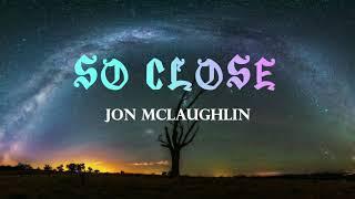 John McLaughlin - So Close (Lyrics)