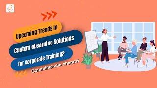 Upcoming Trends in Custom eLearning Solutions for Corporate Training?