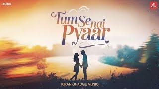 "Tum Se Hai Pyaar | Kiran Ghadge | Official Love Song"