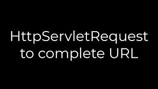 Java :HttpServletRequest to complete URL(5solution)