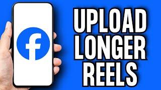 How To Upload Longer Reels On Facebook Quick Guide