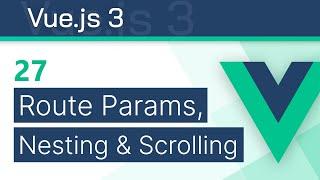 #27 - Route Parameters, Nesting & Scrolling - Vue 3 (Options API) Tutorial