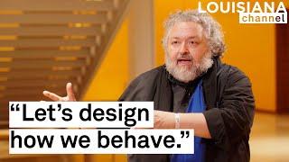 "We must design a new way of living" | Designer Bruce Mau | Louisiana Channel