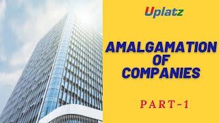 Amalgamation of Companies - part 1 | Financial Accounting & Reporting Certification Training| Uplatz