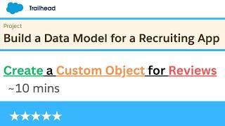 Create a Custom Object for Reviews | Build a Data Model for a Recruiting App | Salesforce project