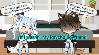 If i was in a "My Psycho boyfriend" GLMM ||Gacha life||