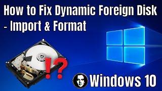 How to Fix Dynamic Foreign Disk in Windows 10 - Import Foreign Disk & Format HDD/SSD - Tutorial