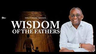 Wisdom of the Fathers- Pastor Yemi Odusolu- 2024-09-08