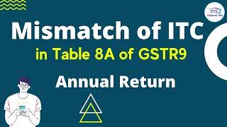 Input Tax Credit ITC Mismatch in GSTR-2A with Table 8A Data of GSTR-9 Annual return