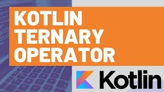 Kotlin Ternary Operator