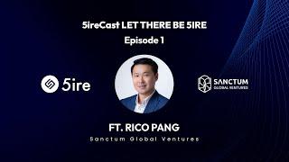 5ireCast - Let There Be 5ire, Episode 1 - ft. Rico Pang, Sanctum Global, Toli Makris & Séan Garnier