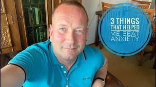 Three Things That Helped Me Beat Anxiety