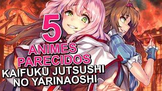 5 Animes Parecidos a KAIFUKU JUTSUSHI NO YARINAOSHI