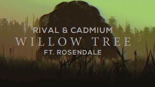 CADMIUM X Rival - Willow Tree (feat. Rosendale)