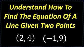 Find The Equation of A Line Given Two Points - Understand In 10 Minutes