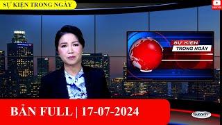 Sự Kiện Trong Ngày | 17/07/2024 | FULL 