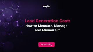 Lead Generation Cost: How to Measure, Manage, and Minimize It