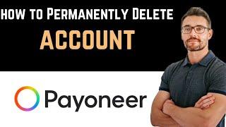  How To Permanently Delete Payoneer Account (Full Guide)