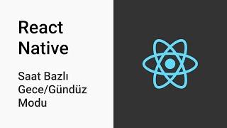 React Native | Saate Bağlı Gece/Gündüz Modu (Otomatik)