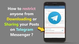 How to restrict anyone from Downloading or Sharing your Posts on Telegram Messenger ?