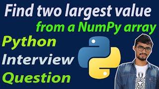 Find first two largest value from NumPy array || Python interview Question