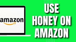 How To Use Honey On Amazon (Quickly 2023)