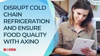 Disrupt cold chain refrigeration and ensure food quality with Axino