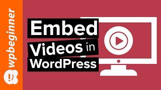 How to Easily Embed Videos in WordPress Blog Posts