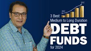 3 Best Medium-to-Long Duration Debt Funds for 2024