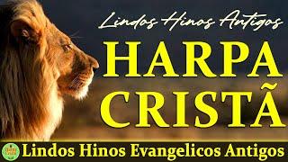 Louvores Da Harpa Cristã - Os mais lindos Hinos Evangelicos Antigos seleção especial - Harpa Crista