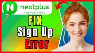 Nextplus Sign Up Error Fix(2024) (Step-by-Step Tutorial)