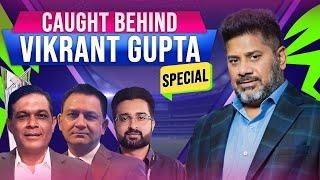 Caught Behind with Vikrant Gupta