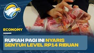 Meroket, Rupiah Pagi Ini Nyaris Sentuh Level Rp14 Ribuan