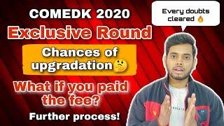 Exclusive Round| COMEDK| Chances of upgradation|Eligibility to participate|Further process|Reporting