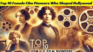 Top 10 Female Film Pioneers Who Shaped Hollywood