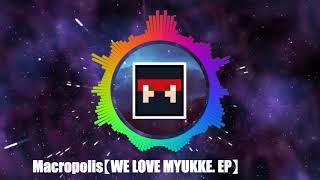 Macropolis【WE LOVE MYUKKE. EP】- MYUKKE
