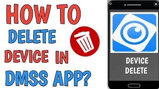 HOW TO DELETE DEVICE IN DMSS APP?