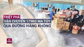 Triệt phá đường dây vận chuyển 179 kg ma túy từ Đức về Việt Nam qua sân bay Nội Bài | VTC Now