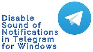 How to Disable Sound of Notifications in Telegram for Windows 10 / 11