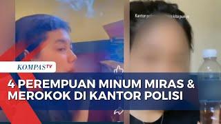 Viral Video 4 Perempuan Minum Miras dan Merokok di Kantor Polisi