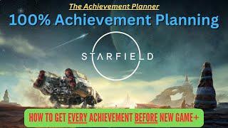 Starfield - 100% Achievement Planning - GET EVERY ACHIEVEMENT BEFORE NEW GAME+ - No Spoilers!