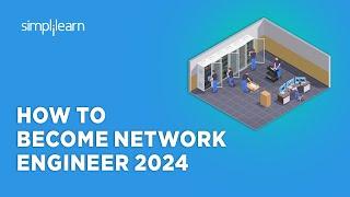  How To Become Network Engineer 2024 | Network Engineer Career Path 2023 | Simplilearn
