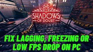 How To Fix Shadows of Doubt Lagging, Freezing, Stuttering or Low FPS Issue On PC