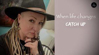 When life changes - catch up