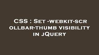 CSS : Set -webkit-scrollbar-thumb visibility in jQuery