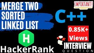 Merge Two Sorted Linked List | HackerRank | C++ Solution | Interview Preparation | Mostly Asked!!!