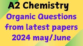 A2 Organic Chemistry: Past papers Questions from latest papers may/June 2024