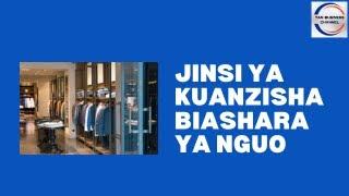 Jinsi ya kuanzisha biashara ya duka la nguo ( How to start clothing shop business)